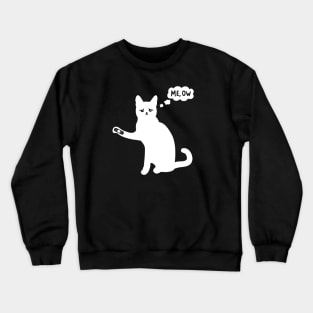 Cat Me, Ow - Sad Hurt Kitty Kitten Meow Crewneck Sweatshirt